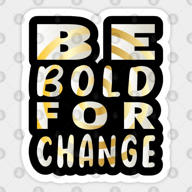 Be Bold for Change Sticker by ArticArtac